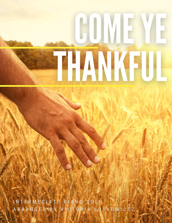 Come Ye Thankful (Intermediate Thanksgiving Piano Solo) - Studio License