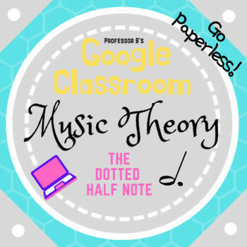 Google Classroom DIGITAL Music Theory Lesson 15: The Dotted Half Note - Self-Grading